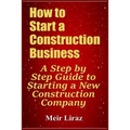 How to Start a Construction Business: A Step by Step Guide to Starting a New Construction Company - Paperback