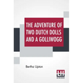 The Adventures Of Two Dutch Dolls And A "Golliwogg" - Paperback