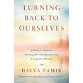 Turning Back to Ourselves: A Women's Guide to Healing Self-Abandonment and Loving Who We Are - Paperback