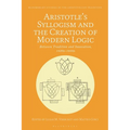 Aristotle's Syllogism and the Creation of Modern Logic: Between Tradition and Innovation, 1820s-1930s - Paperback