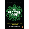 The Vaccine Race: Science, Politics, and the Human Costs of Defeating Disease - Paperback