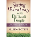 Setting Boundaries with Difficult People: Six Steps to Sanity for Challenging Relationships - Paperback