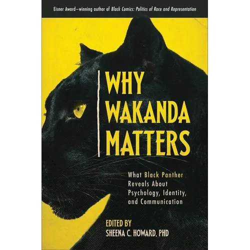 Why Wakanda Matters: What Black Panther Reveals about Psychology, Identity, and Communication - Paperback