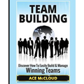 Team Building: Discover How To Easily Build & Manage Winning Teams - Paperback