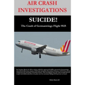 AIR CRASH INVESTIGATIONS-SUICIDE-The Crash of Germanwings Flight 9525 - Paperback