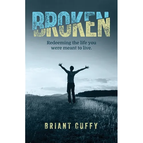 Broken: Redeeming the life you were meant to live - Paperback