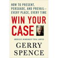 Win Your Case: How to Present, Persuade, and Prevail--Every Place, Every Time - Paperback