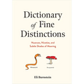 Dictionary of Fine Distinctions: Nuances, Niceties, and Subtle Shades of Meaning - Hardcover
