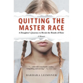 Quitting the Master Race: A Daughter's Journey to Break the Bonds of Hate - Paperback