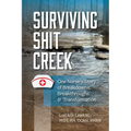 Surviving Sh!t Creek: One Nurse's Story of Breakdowns, Breakthroughs, and Transformation - Paperback
