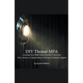 DIY Theater MFA: Growing Your Skills When You Don't Have the Time, Money, or Opportunity to Pursue a Graduate Degree - Paperback