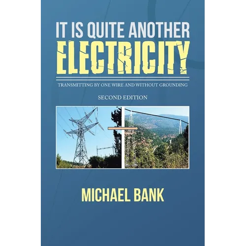 It Is Quite Another Electricity: Transmitting by One Wire and Without Grounding - Paperback