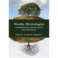 Nordic Mythologies: Interpretations, Intersections, and Institutions - Hardcover
