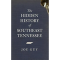 The Hidden History of Southeast Tennessee - Hardcover