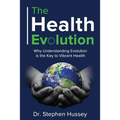 The Health Evolution: Why Understanding Evolution is the Key to Vibrant Health - Paperback