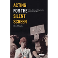 Acting for the Silent Screen: Film Actors and Aspiration Between the Wars - Paperback