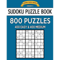 Sudoku Puzzle Book, 800 Puzzles, 400 EASY and 400 MEDIUM: Improve Your Game With This Two Level Book - Paperback