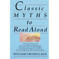 Classic Myths to Read Aloud: The Great Stories of Greek and Roman Mythology, Specially Arranged for Children Five and Up by an Educational Expert - Paperback