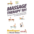 Massage Therapy 101: 101 Tips to Start, Grow, and Succeed as a Massage Therapist - Paperback