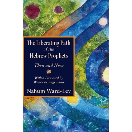 The Liberating Path of the Hebrew Prophets: Then and Now - Paperback