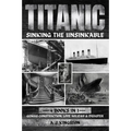 Titanic - Sinking The Unsinkable: Genius Construction, Love Holiday & Disaster - Paperback