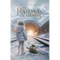 The Railway Flower: A Middle-Grade Fantasy Adventure - Paperback