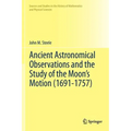 Ancient Astronomical Observations and the Study of the Moon's Motion (1691-1757) - Hardcover
