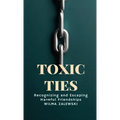 Toxic Ties: Recognizing and Escaping Harmful Friendships - Paperback