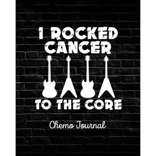 I Rocked Cancer To The Core: Chemo Journal Cancer Notebook Fighting Cancer - Paperback