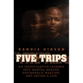 Five Trips: An Investigative Journey Into Mental Health, Psychedelic Healing, and Saving a Life - Paperback