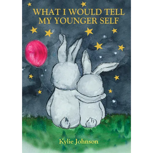 What I Would Tell My Younger Self: A Guide on How to Show Up as the Best Version of You and Live Happily - Hardcover