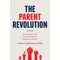 The Parent Revolution: Rescuing Your Kids from the Radicals Ruining Our Schools - Hardcover