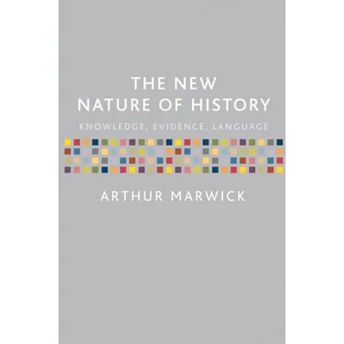 The New Nature of History: Knowledge, Evidence, Language - Paperback