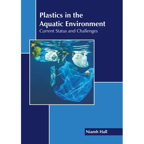 Plastics in the Aquatic Environment: Current Status and Challenges - Hardcover