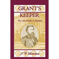 Grant's Keeper: The Life of John A. Rawlins - Paperback