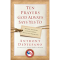Ten Prayers God Always Says Yes To: Divine Answers to Life's Most Difficult Problems - Paperback