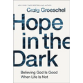 Hope in the Dark: Believing God Is Good When Life Is Not - Hardcover