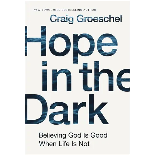 Hope in the Dark: Believing God Is Good When Life Is Not - Hardcover