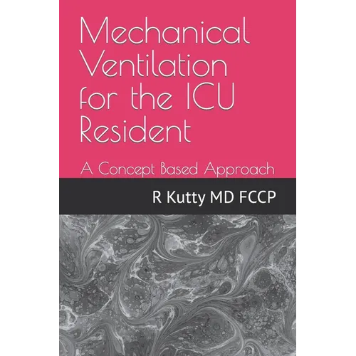 Mechanical Ventilation for the ICU Resident: A Concept Based Approach - Paperback