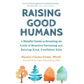 Raising Good Humans: A Mindful Guide to Breaking the Cycle of Reactive Parenting and Raising Kind, Confident Kids - Hardcover