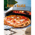 Fire and Slice: Deliciously Simple Recipes for Your Home Pizza Oven - Hardcover