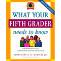 What Your Fifth Grader Needs to Know: Fundamentals of a Good Fifth-Grade Education - Paperback