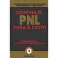 Domina El Pnl Para El Éxito-El Poder de la Inteligencia Emocional: Poderoso libro sobre programación neurolingüística e inteligencia emocional! - Paperback