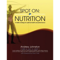 Spot On: Nutrition: A holistic strategy for optimal health and performance - Paperback