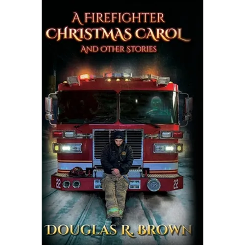 A Firefighter Christmas Carol and Other Stories - Hardcover
