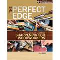 The Perfect Edge: The Ultimate Guide to Sharpening for Woodworkers - Paperback