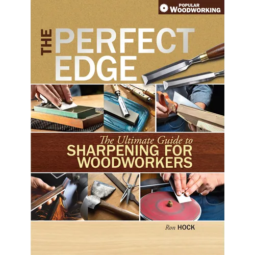 The Perfect Edge: The Ultimate Guide to Sharpening for Woodworkers - Paperback