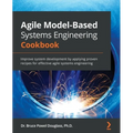 Agile Model-Based Systems Engineering Cookbook: Improve system development by applying proven recipes for effective agile systems engineering - Paperback