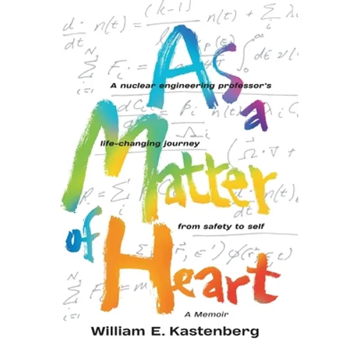 As a Matter of Heart: A nuclear engineering professor's life-changing journey from safety to self - Hardcover