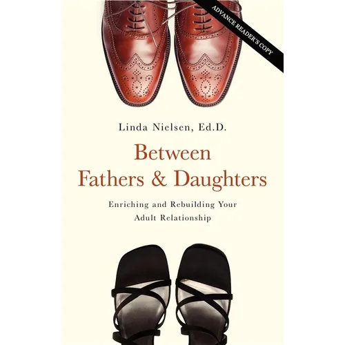 Between Fathers and Daughters: Enriching and Rebuilding Your Adult Relationship - Paperback